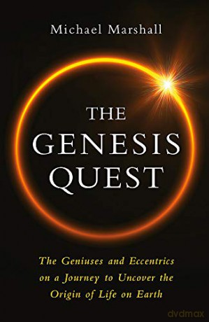 The Genesis Quest: The Geniuses and Eccentrics on a Journey to Uncover the Origin of Life on Earth - Michael Marshall [KSIĄŻKA]