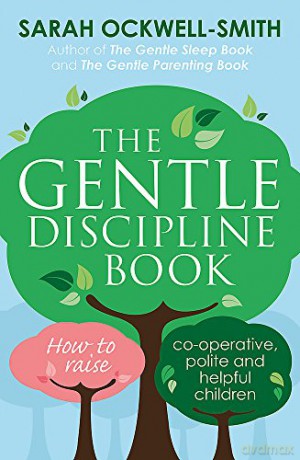 The Gentle Discipline Book: How to raise co-operative, polite and helpful children - Sarah Ockwell-Smith [KSIĄŻKA]