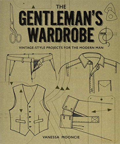 The Gentleman's Wardrobe: Vintage-Style Projects to Make for the Modern Man - Vanessa Mooncie [KSIĄŻKA]