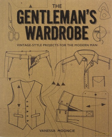 The Gentleman's Wardrobe: Vintage-Style Projects to Make for the Modern Man - Vanessa Mooncie [KSIĄŻKA]