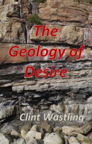 The Geology of Desire - Clint Wastling [KSIĄŻKA]