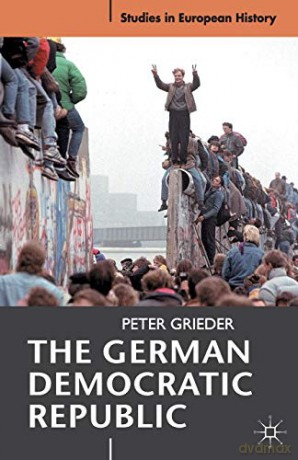 The German Democratic Republic Studies in European History - Peter Grieder [KSIĄŻKA]