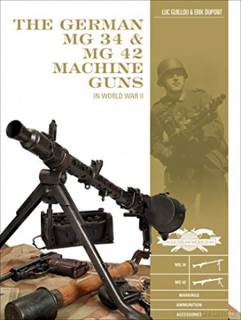 The German MG 34 and MG 42 Machine Guns: In World War II: 7 Classic Guns of the World - Luc Guillou [KSIĄŻKA]