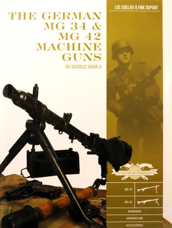 The German MG 34 and MG 42 Machine Guns: In World War II: 7 Classic Guns of the World - Luc Guillou [KSIĄŻKA]