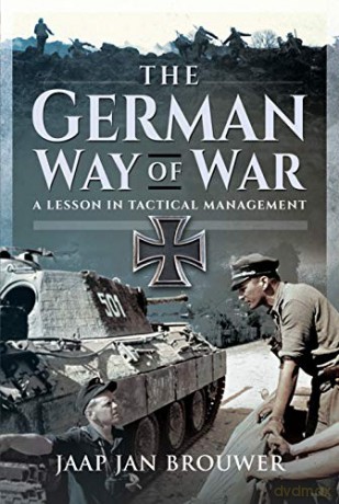 The German Way of War: A Lesson in Tactical Management - Jaap Jan Brouwer [KSIĄŻKA]