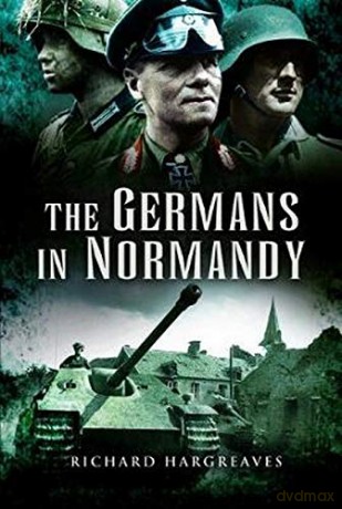 The Germans in Normandy - Richard Hargreaves [KSIĄŻKA]