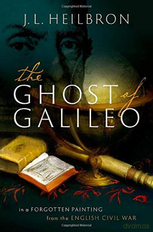 The Ghost of Galileo: In a forgotten painting from the English Civil War - J.L. Heilbron [KSIĄŻKA]