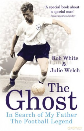 The Ghost: In Search of My Father the Football Legend - Rob White [KSIĄŻKA]