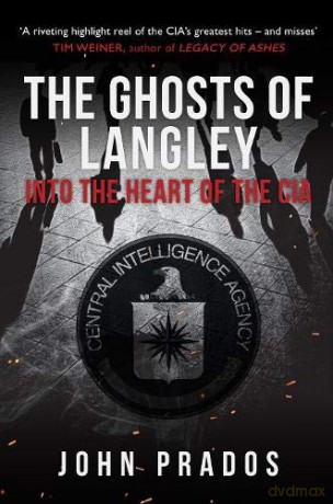 The Ghosts of Langley: Into the Heart of the CIA - John Prados [KSIĄŻKA]