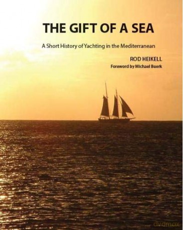 The Gift of a Sea: A short history of yachting in the Mediterranean - Rod Heikell [KSIĄŻKA]