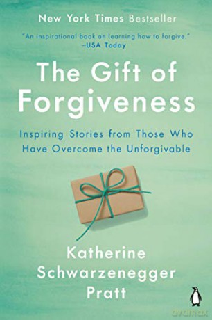 The Gift of Forgiveness: Inspiring Stories from Those Who Have Overcome the Unforgivable - Katherine Schwarzenegger Pratt [KSIĄŻKA]