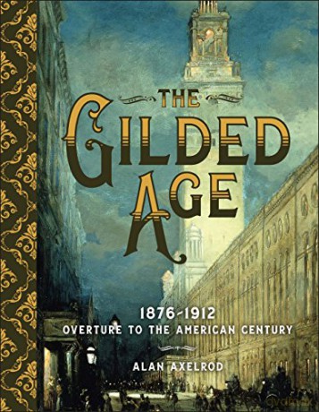 The Gilded Age: Overture to the American Century - Alan Axelrod [KSIĄŻKA]