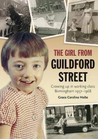 The Girl from Guildford Street: Growing up in working class Birmingham 1957-1968 - Grace Caroline Holte [KSIĄŻKA]