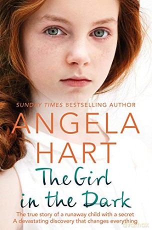 The Girl in the Dark: The True Story of Runaway Child with a Secret. A Devastating Discovery that Changes Everything. Angela Hart - Angela Hart [KSIĄŻKA]