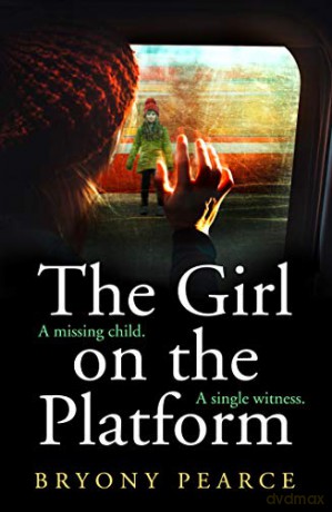 The Girl on the Platform: A gripping and twisty psychological thriller debut for 2021 - Bryony Pearce [KSIĄŻKA]