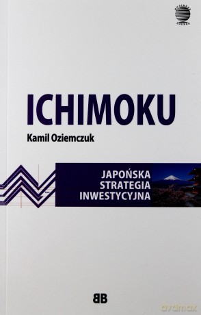 Ichimoku. Japońska strategia inwestycyjna - Kamil Oziemczuk [KSIĄŻKA]