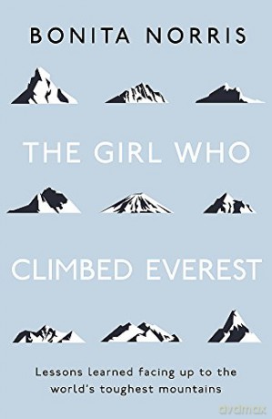 The Girl Who Climbed Everest: Lessons learned facing up to the world's toughest mountains - Bonita Norris [KSIĄŻKA]