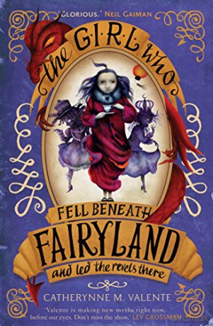 The Girl Who Fell Beneath Fairyland and Led the Revels There - Catherynne M. Valente [KSIĄŻKA]