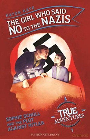 The Girl Who Said No to the Nazis: Sophie Scholl and the Plot Against Hitler True Adventures - Haydn Kaye [KSIĄŻKA]