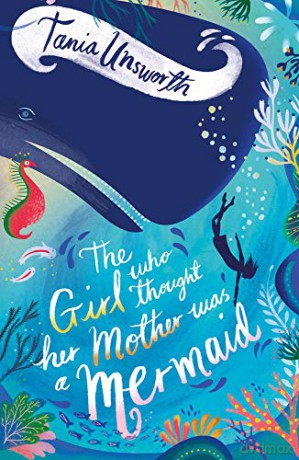 The Girl Who Thought Her Mother Was a Mermaid - Tania Unsworth [KSIĄŻKA]