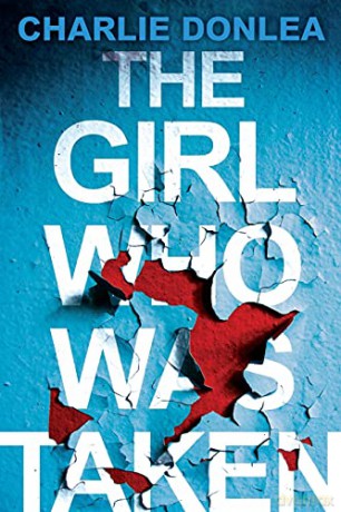 The Girl Who Was Taken - Charlie Donlea [KSIĄŻKA]