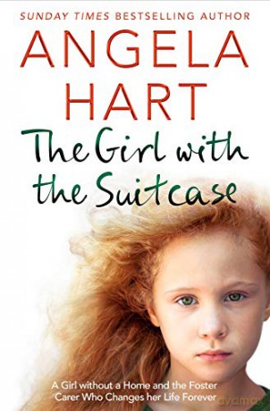 The Girl with the Suitcase: A Girl Without a Home and the Foster Carer Who Changes her Life Forever Angela Hart - Angela Hart [KSIĄŻKA]