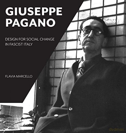 The Giuseppe Pagano - Design for Social Change in Fascist Italy - Flavia Marcello [KSIĄŻKA]