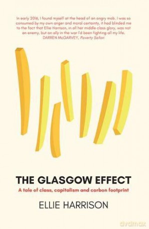 The Glasgow Effect: A Tale of Class, Capitalism and Carbon Footprint - Ellie Harrison [KSIĄŻKA]