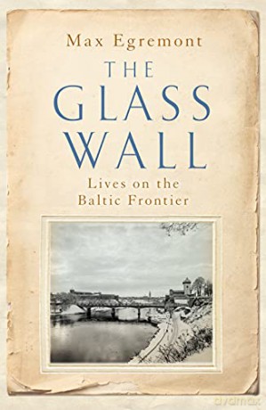 The Glass Wall: Lives on the Baltic Frontier - Max Egremont [KSIĄŻKA]