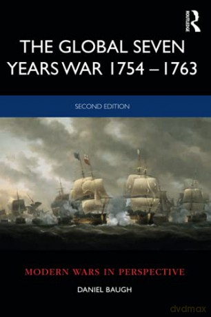 The Global Seven Years War 1754-1763: Britain and France in a Great Power Contest Modern Wars In Perspective - Daniel Baugh [KSIĄŻKA]