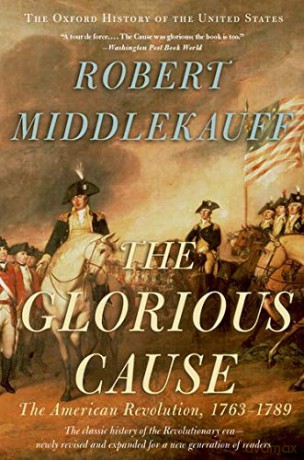 The Glorious Cause: The American Revolution, 1763-1789: Vol. 3 Oxford History of the United States - Robert Middlekauff [KSIĄŻKA]