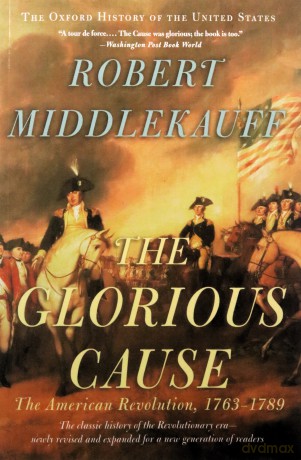The Glorious Cause: The American Revolution, 1763-1789: Vol. 3 Oxford History of the United States - Robert Middlekauff [KSIĄŻKA]