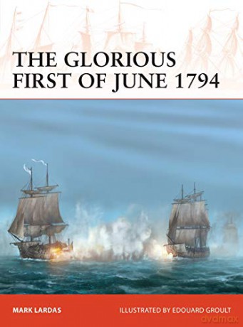 The Glorious First of June 1794: 340 Campaign - Mark Lardas [KSIĄŻKA]