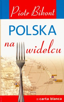 Polska Na Widelcu - Piotr Bikont [KSIĄŻKA]