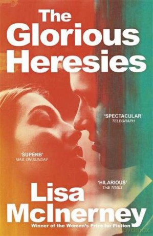 The Glorious Heresies: Winner of the Baileys Women's Prize for Fiction and the Desmond Elliot Prize 2016: Winner of the Baileys' Women's Prize for Fiction 2016 - Lisa McInerney [KSIĄŻKA]