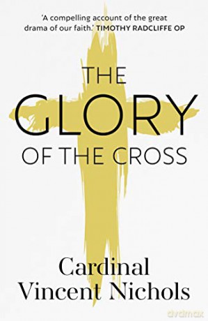 The Glory of the Cross: A Journey through Holy Week and Easter - Vincent Nichols [KSIĄŻKA]