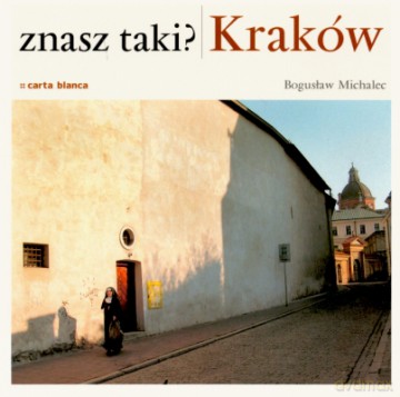 Znasz Taki Kraków - Bogusław Michalec [KSIĄŻKA]