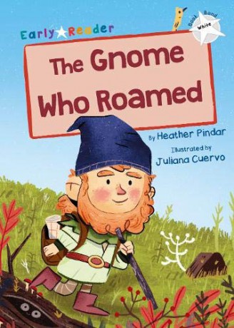 The Gnome Who Roamed: White Early Reader Maverick Early Readers White - Heather Pindar [KSIĄŻKA]