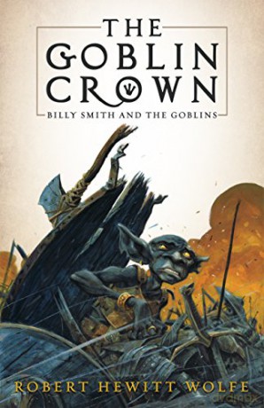 The Goblin Crown: Billy Smith and the Goblins, Book 1 Billy Smith and the Goblins, 1 - Robert Hewitt Wolfe [KSIĄŻKA]