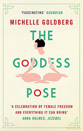 The Goddess Pose: The Audacious Life of Indra Devi, the Woman Who Helped Bring Yoga to the West - Michelle Goldberg [KSIĄŻKA]