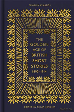 The Golden Age of British Short Stories 1890-1914 - Philip Hensher [KSIĄŻKA]