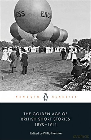 The Golden Age of British Short Stories 1890-1914 - Philip Hensher [KSIĄŻKA]