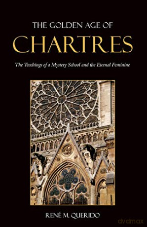 The Golden Age of Chartres: The Teachings of a Mystery School and the Eternal Feminine - René M. Querido [KSIĄŻKA]