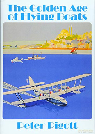The Golden Age of Flying Boats: The Planes that Rivalled the Great Ocean Liners - Peter Piggot [KSIĄŻKA]