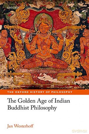 The Golden Age of Indian Buddhist Philosophy The Oxford History of Philosophy - Jan Westerhoff [KSIĄŻKA]