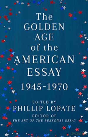 The Golden Age of the American Essay: 1945-1976: 1945-1970 - Phillip Lopate [KSIĄŻKA]
