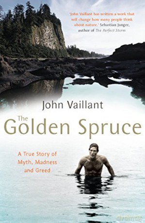The Golden Spruce: A True Story of Myth, Madness and Greed - John Vaillant [KSIĄŻKA]