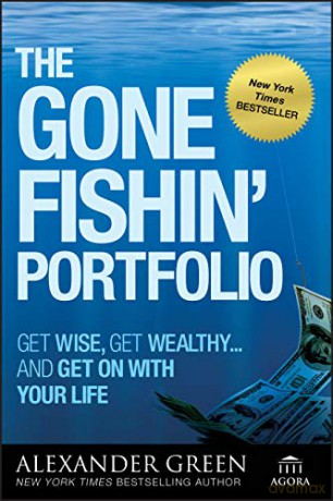 The Gone Fishin' Portfolio: Get Wise, Get Wealthy...and Get on With Your Life: 19 Agora Series - Alexander Green [KSIĄŻKA]