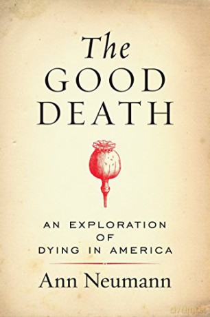 The Good Death: An Exploration of Dying in America - Ann Neumann [KSIĄŻKA]