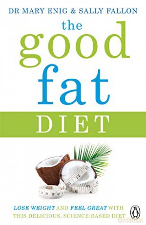 The Good Fat Diet: Lose Weight and Feel Great with the Delicious, Science-Based Coconut Diet - Mary Enig [KSIĄŻKA]